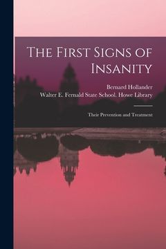 portada The First Signs of Insanity: Their Prevention and Treatment (en Inglés)