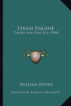 portada steam engine: theory and practice (1908) (en Inglés)