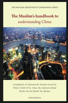 portada The Muslim's handbook to understanding China: Compilation of Question & Answers issued by Hizb Ut Tahrir & its Ameer, the eminent scholar Sheikh Ata bin Khalil Abu Rashta