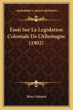 portada Essai Sur La Legislation Coloniale De L'Allemagne (1902) (en Francés)