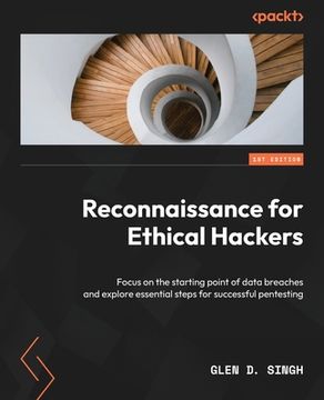 portada Reconnaissance for Ethical Hackers: Focus on the starting point of data breaches and explore essential steps for successful pentesting (in English)