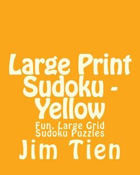 portada Large Print Sudoku - Yellow: Fun, Large Grid Sudoku Puzzles (en Inglés)