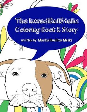 portada The IncrediBullStella Coloring Book & Story: Stella The Pit Bull @IncrediBullStella (en Inglés)