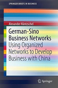 portada German-Sino Business Networks: Using Organized Networks to Develop Business With China (Springerbriefs in Business) (en Inglés)