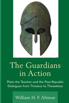 portada The Guardians in Action: Plato the Teacher and the Post-Republic Dialogues From Timaeus to Theaetetus (en Inglés)