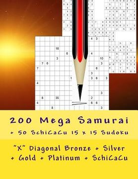 portada 200 Mega Samurai + 50 Schicacu 15 X 15 Sudoku: "x" Diagonal Bronze + Silver + Gold + Platinum + Schicacu. This Is the Perfect Book for You. (en Inglés)