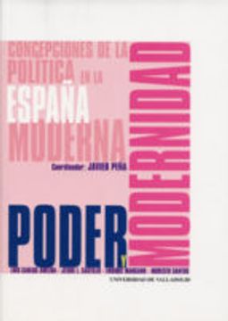 Poder y modernidad, concepciones de la política en la España moderna