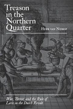 portada Treason in the Northern Quarter: War, Terror, and the Rule of law in the Dutch Revolt (en Inglés)