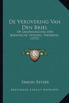 portada De Verovering Van Den Briel: Of Grondlegging Der Batavische Vryheid, Treurspel (1777)
