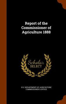 portada Report of the Commissioner of Agriculture 1888 (en Inglés)
