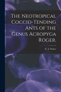 portada The Neotropical Coccid-tending Ants of the Genus Acropyga Roger. (en Inglés)