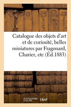 portada Catalogue des objets d'art et de curiosité, belles minitaures par Fragonard, Charier, etc. émaux (Arts) (French Edition)