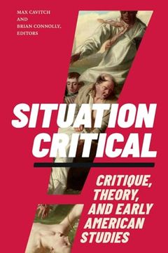 portada Situation Critical: Critique, Theory, and Early American Studies