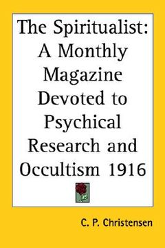 portada the spiritualist: a monthly magazine devoted to psychical research and occultism 1916 (en Inglés)