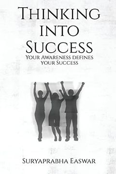 portada Thinking into Success: Your Awareness defines your Success... (en Inglés)