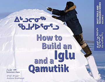 portada How to Build an Iglu & a Qamutiik: Inuit Tools and Techniques, Volume one 