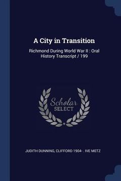 portada A City in Transition: Richmond During World War II: Oral History Transcript / 199 (in English)