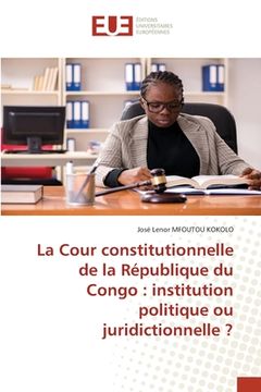 portada La Cour constitutionnelle de la République du Congo: institution politique ou juridictionnelle ? (en Francés)