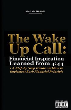 portada The Wake Up Call: Financial Inspiration Learned from 4:44 + A Step by Step Guide on How to Implement Each Financial Principle (en Inglés)