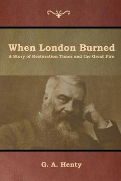 portada When London Burned: A Story of Restoration Times and the Great Fire (en Inglés)