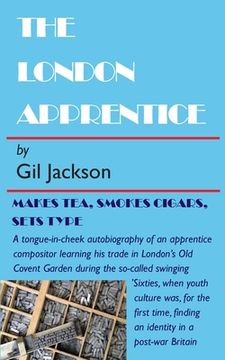 portada The London Apprentice: Makes tea, smokes cigars, set type (en Inglés)