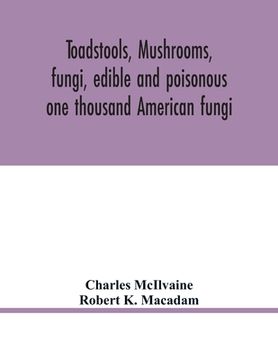 portada Toadstools, Mushrooms, Fungi, Edible and Poisonous; One Thousand American Fungi (in English)