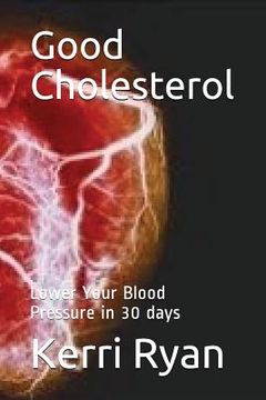 portada Good Cholesterol: Lower Your Blood Pressure in 30 days (in English)