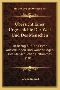 portada Ubersicht Einer Urgeschichte Der Welt Und Des Menschen: In Bezug Auf Die Ersten Ansiedlungen Und Wanderungen Des Menschlichen Urstammes (1818) (in German)