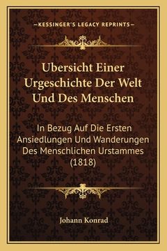 portada Ubersicht Einer Urgeschichte Der Welt Und Des Menschen: In Bezug Auf Die Ersten Ansiedlungen Und Wanderungen Des Menschlichen Urstammes (1818) (en Alemán)