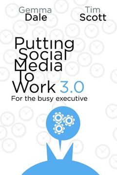 portada Putting Social Media to Work 3.0: For the busy executive (en Inglés)