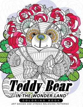 portada Teddy Bear in the wonder Land coloring book: An Dreamer Adult coloring book with Flower (in English)