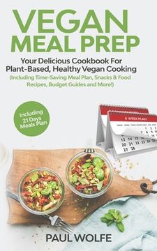 portada Vegan Meal Prep: Your Delicious Cookbook for Plant-Based, Healthy Vegan Cooking (Including Time-Saving Meal Plan, Snacks & Food Recipes (en Inglés)