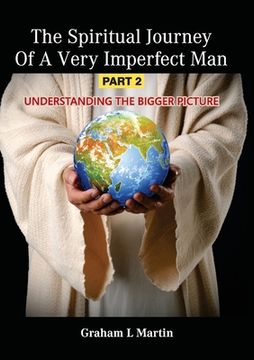 portada The Spiritual Journey of a Very Imperfect Man: Understanding the Bigger Picture (en Inglés)