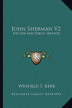 portada john sherman v2: his life and public services (en Inglés)