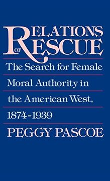 portada Relations of Rescue: The Search for Female Moral Authority in the American West, 1874-1939 (en Inglés)