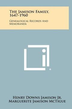 portada the jamison family, 1647-1960: genealogical records and memoranda (en Inglés)