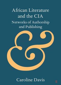 portada African Literature and the Cia: Networks of Authorship and Publishing (Elements in Publishing and Book Culture) 