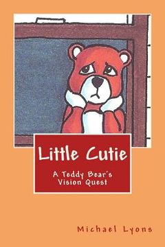 portada Little Cutie: A Teddy Bear's Vision Quest (in English)