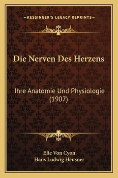 portada Die Nerven Des Herzens: Ihre Anatomie Und Physiologie (1907) (en Alemán)