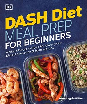 portada Dash Diet Meal Prep for Beginners: Make-Ahead Recipes to Lower Your Blood Pressure & Lose Weight 