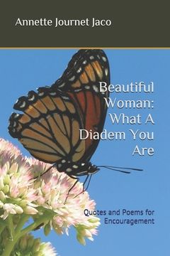 portada Beautiful Woman: What A Diadem You Are: Quotes and Poems for Encouragement (en Inglés)