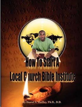 portada how to start a local church bible institute (en Inglés)