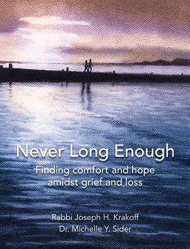 portada Never Long Enough, Premium Hardcover Edition: Finding comfort and hope amidst grief and loss (en Inglés)