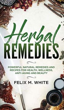 portada Herbal Remedies: Powerful Natural Remedies and Recipes for Health, Wellness, Anti-Aging and Beauty (en Inglés)