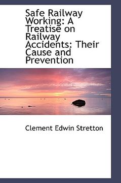 portada safe railway working: a treatise on railway accidents: their cause and prevention (en Inglés)