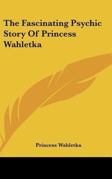portada the fascinating psychic story of princess wahletka (en Inglés)