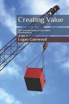 portada Creating Value: The Complete Guide to Procurement Transformation (en Inglés)