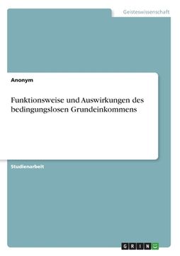portada Funktionsweise und Auswirkungen des bedingungslosen Grundeinkommens (in German)