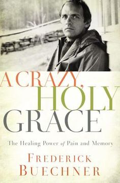 portada A Crazy, Holy Grace: The Healing Power of Pain and Memory 
