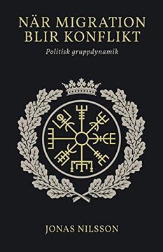 portada Nã¤R Migration Blir Konflikt: Politisk Gruppdynamik (in Swedish)
